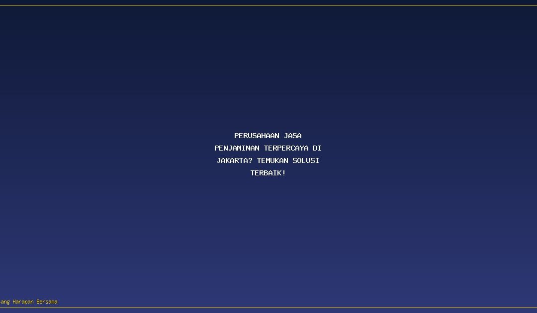 Perusahaan Jasa Penjaminan Terpercaya di Jakarta? Temukan Solusi Terbaik!