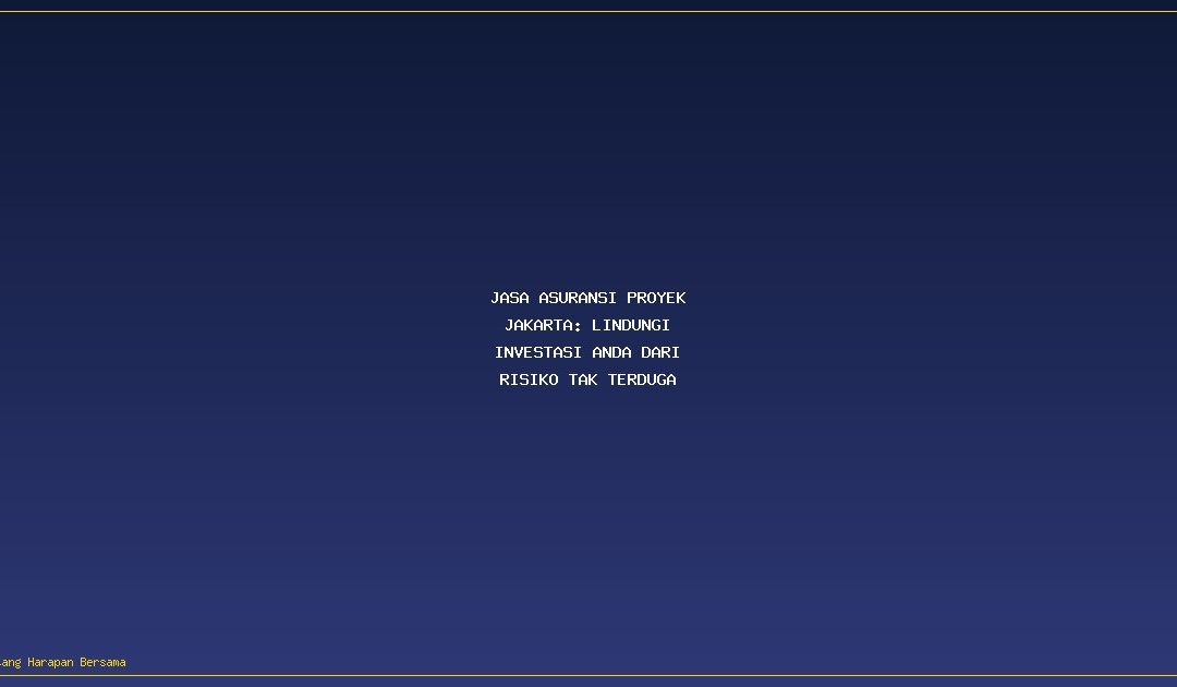 Jasa Asuransi Proyek Jakarta: Lindungi Investasi Anda dari Risiko Tak Terduga