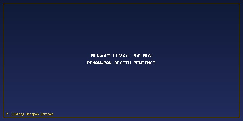 Fungsi Jaminan Penawaran: Mengapa Fungsi Jaminan Penawaran Begitu Penting?